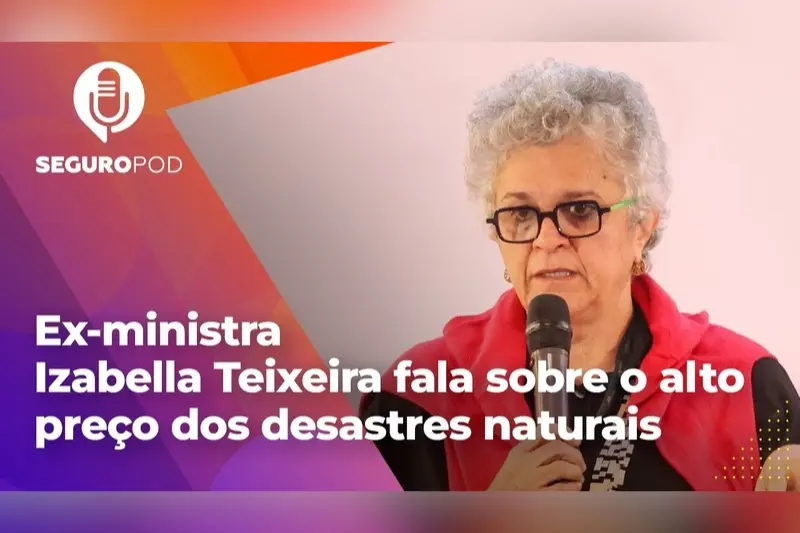 SeguroPod entrevista ex-ministra Izabella Teixeira sobre mudanças climáticas