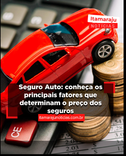 Seguro Auto: conheça os principais fatores que determinam o preço dos seguros